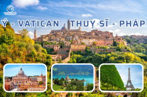 Ý – Vatican – Thuỵ Sỹ – Pháp 10 Ngày 9 Đêm